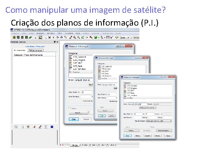 Como manipular uma imagem de satélite? Criação dos planos de informação (P. I. )