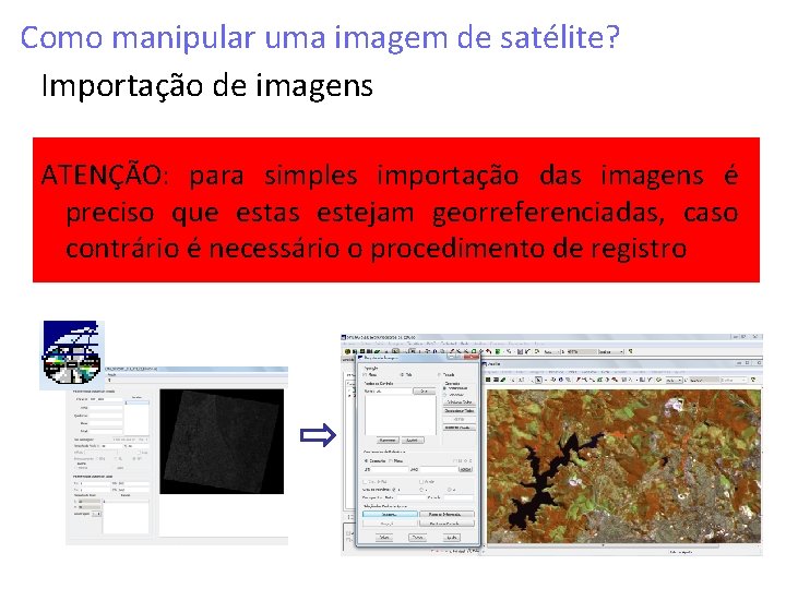 Como manipular uma imagem de satélite? Importação de imagens ATENÇÃO: para simples importação das