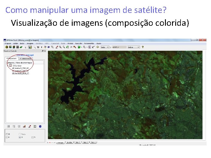 Como manipular uma imagem de satélite? Visualização de imagens (composição colorida) Como manipular uma imagem de satélite? Visualização de imagens (composição colorida)