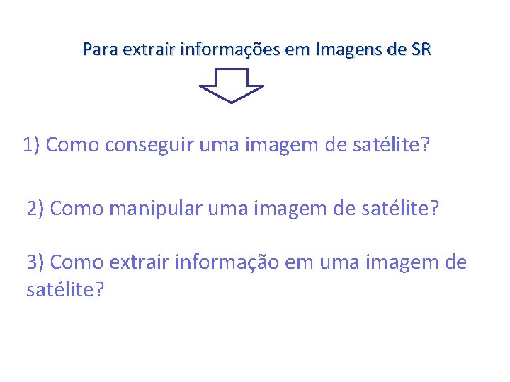 Para extrair informações em Imagens de SR 1) Como conseguir uma imagem de satélite?