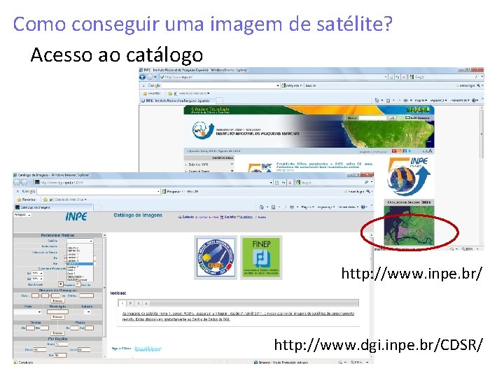 Como conseguir uma imagem de satélite? Acesso ao catálogo http: //www. inpe. br/ http: