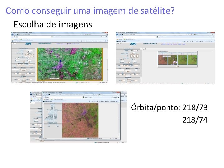 Como conseguir uma imagem de satélite? Escolha de imagens Órbita/ponto: 218/73 218/74 