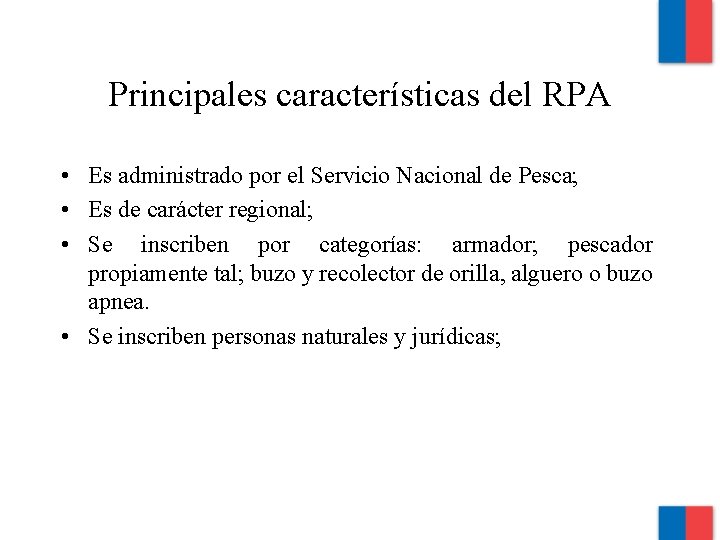 Principales características del RPA • Es administrado por el Servicio Nacional de Pesca; •