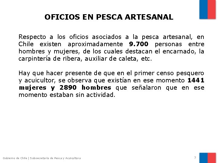 OFICIOS EN PESCA ARTESANAL Respecto a los oficios asociados a la pesca artesanal, en