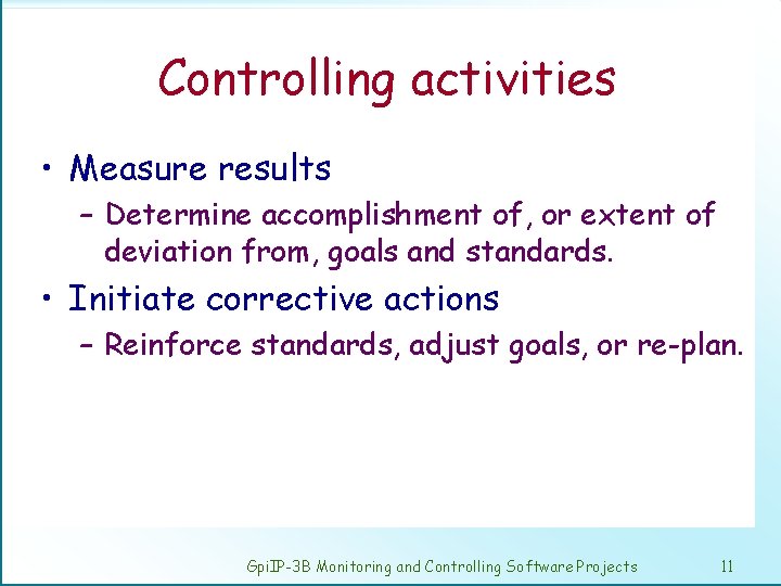 Controlling activities • Measure results – Determine accomplishment of, or extent of deviation from,