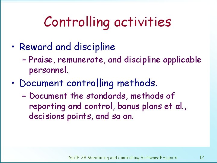 Controlling activities • Reward and discipline – Praise, remunerate, and discipline applicable personnel. •