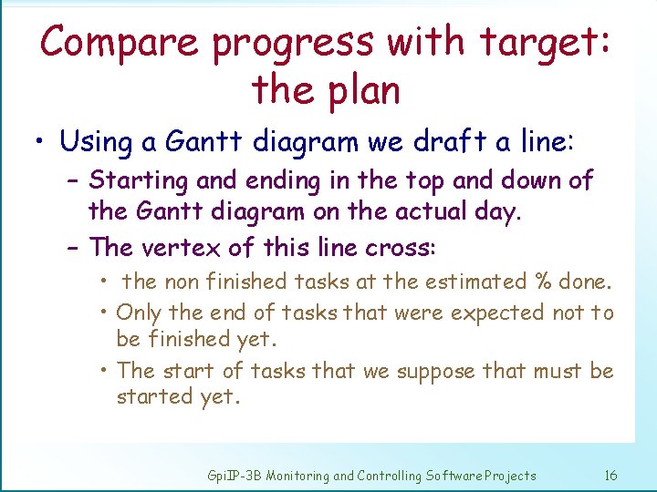 Compare progress with target: the plan • Using a Gantt diagram we draft a