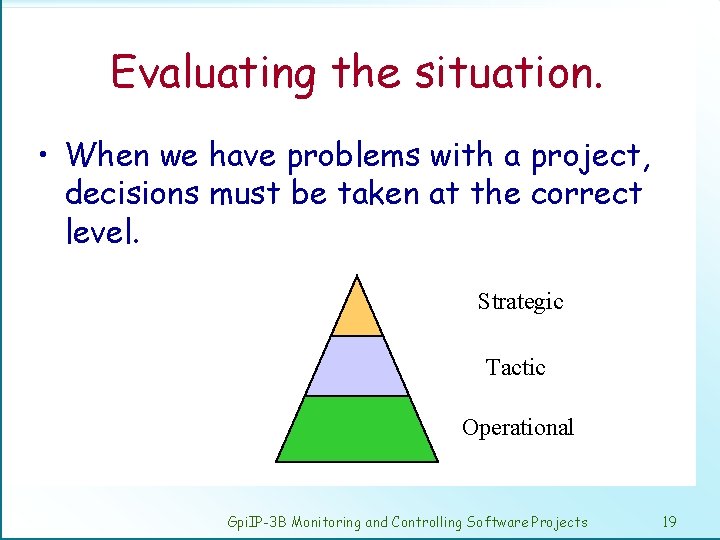 Evaluating the situation. • When we have problems with a project, decisions must be