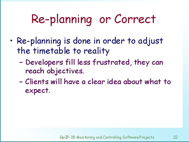 Re-planning or Correct • Re-planning is done in order to adjust the timetable to