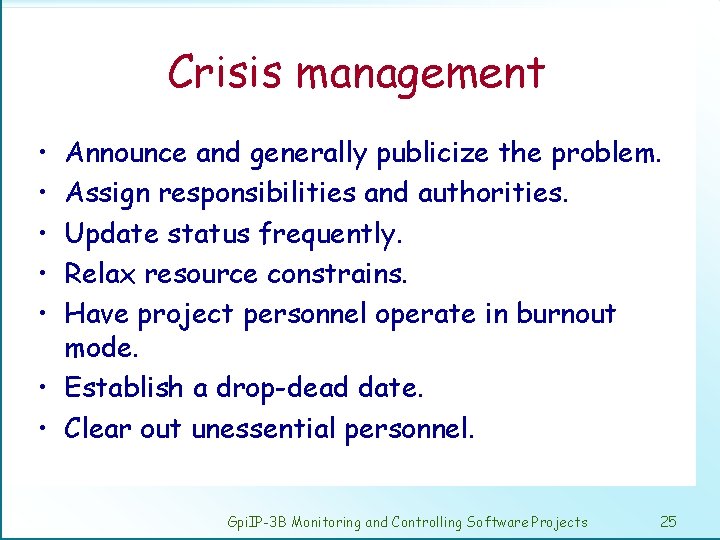 Crisis management • • • Announce and generally publicize the problem. Assign responsibilities and