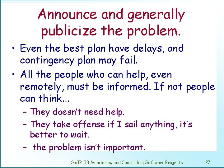 Announce and generally publicize the problem. • Even the best plan have delays, and