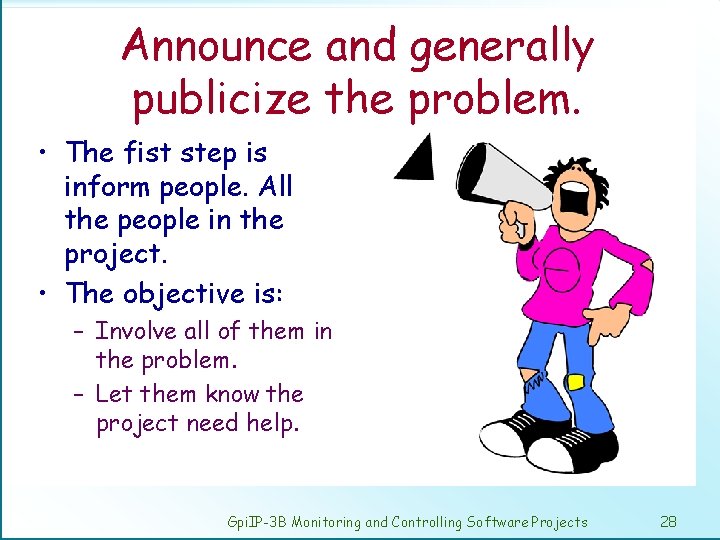 Announce and generally publicize the problem. • The fist step is inform people. All