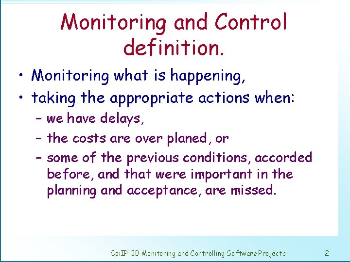 Monitoring and Control definition. • Monitoring what is happening, • taking the appropriate actions