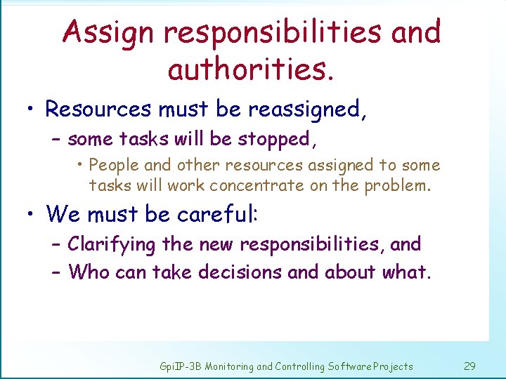 Assign responsibilities and authorities. • Resources must be reassigned, – some tasks will be
