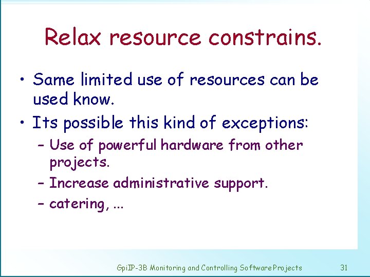Relax resource constrains. • Same limited use of resources can be used know. •