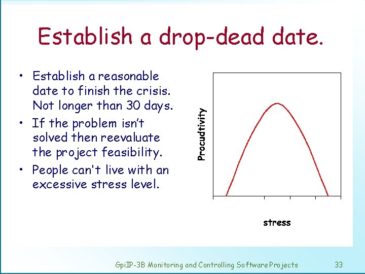 Establish a drop-dead date. • Establish a reasonable date to finish the crisis. Not