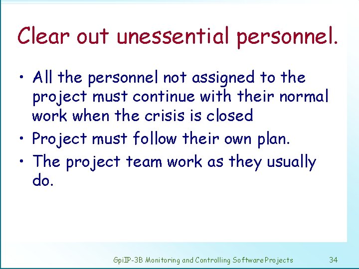 Clear out unessential personnel. • All the personnel not assigned to the project must