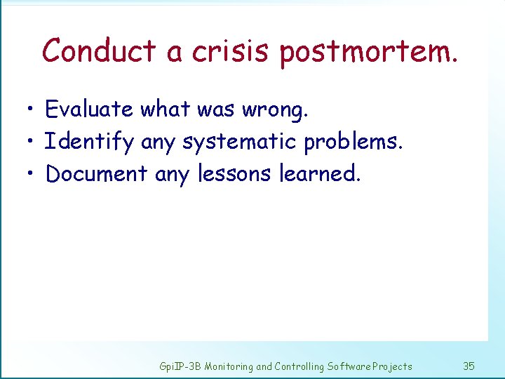 Conduct a crisis postmortem. • Evaluate what was wrong. • Identify any systematic problems.