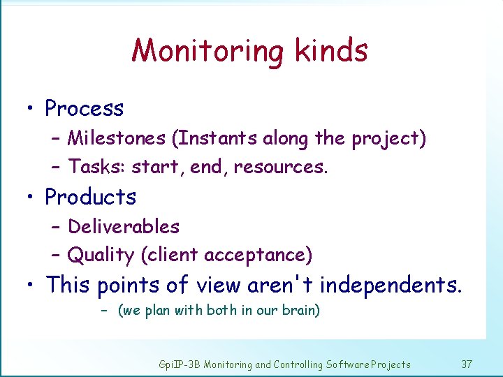 Monitoring kinds • Process – Milestones (Instants along the project) – Tasks: start, end,