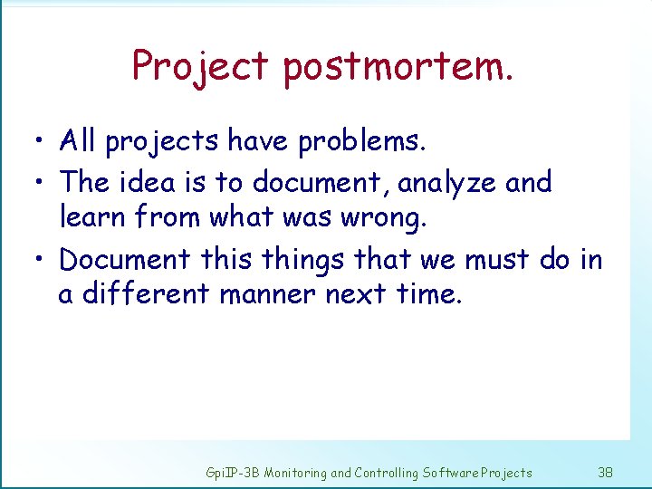 Project postmortem. • All projects have problems. • The idea is to document, analyze