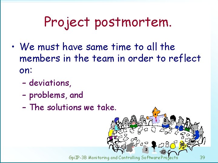 Project postmortem. • We must have same time to all the members in the