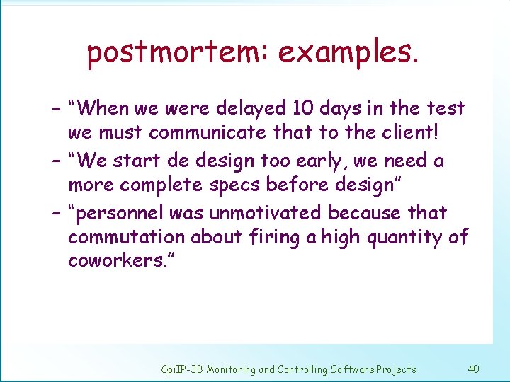 postmortem: examples. – “When we were delayed 10 days in the test we must