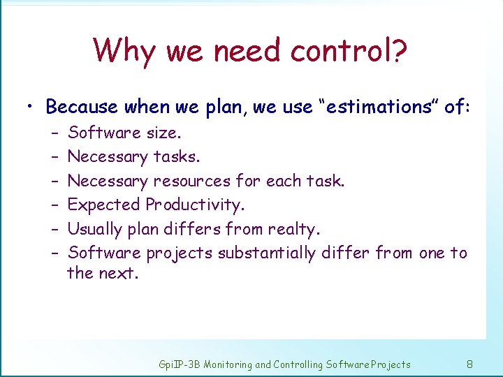 Why we need control? • Because when we plan, we use “estimations” of: –