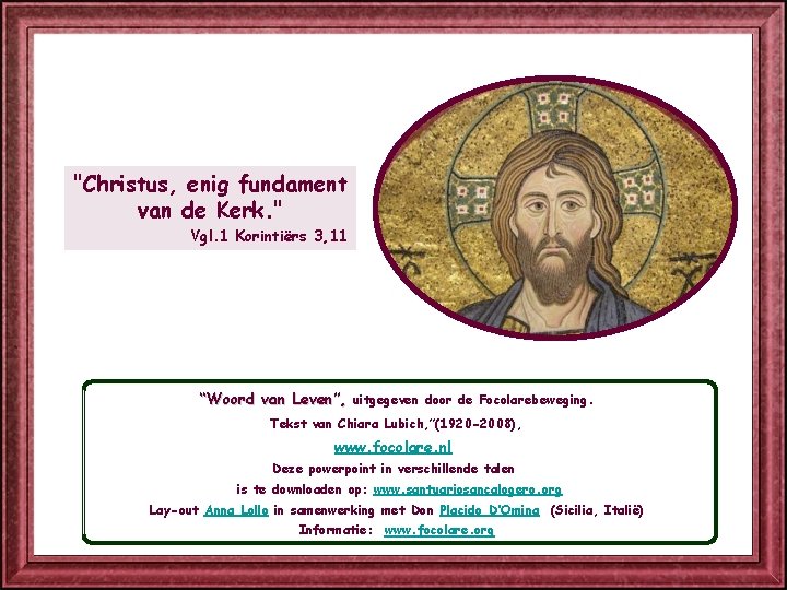 "Christus, enig fundament van de Kerk. " Vgl. 1 Korintiërs 3, 11 “Woord van