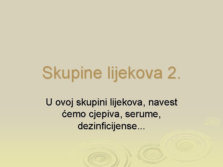 Skupine lijekova 2. U ovoj skupini lijekova, navest ćemo cjepiva, serume, dezinficijense. . .