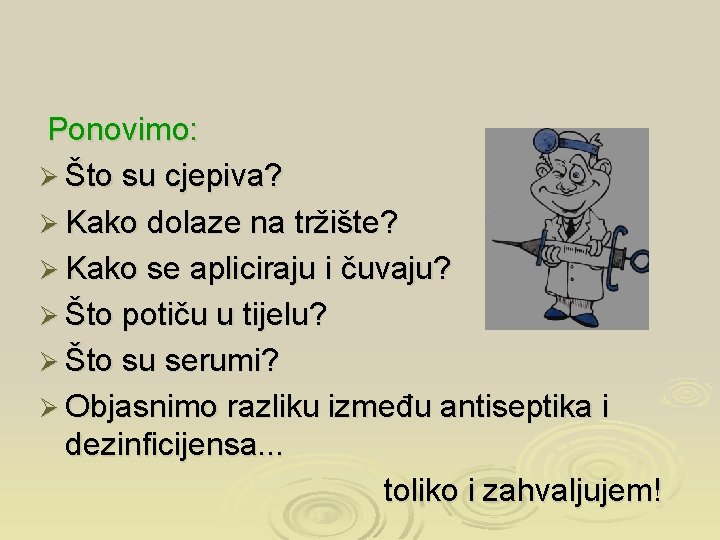 Ponovimo: Ø Što su cjepiva? Ø Kako dolaze na tržište? Ø Kako se apliciraju