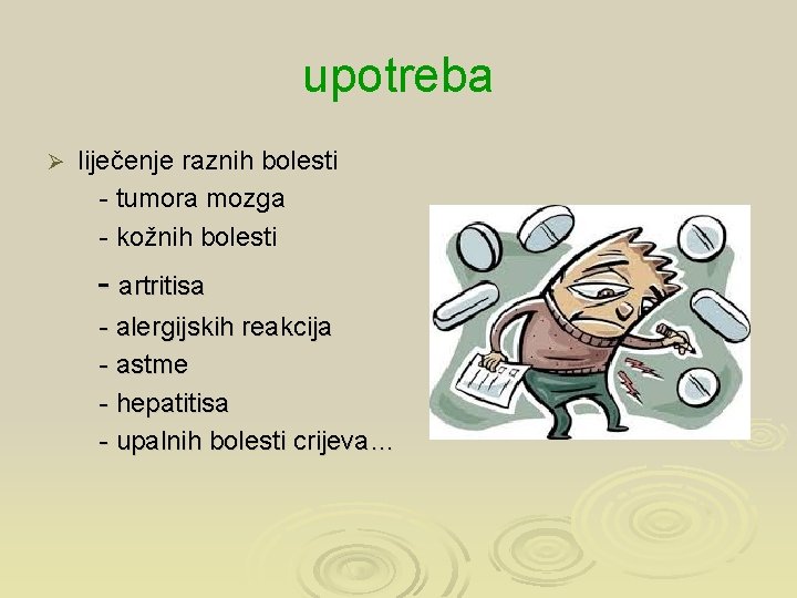 upotreba Ø liječenje raznih bolesti - tumora mozga - kožnih bolesti - artritisa -