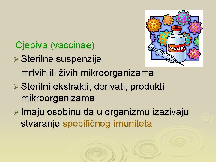 Cjepiva (vaccinae) Ø Sterilne suspenzije mrtvih ili živih mikroorganizama Ø Sterilni ekstrakti, derivati, produkti