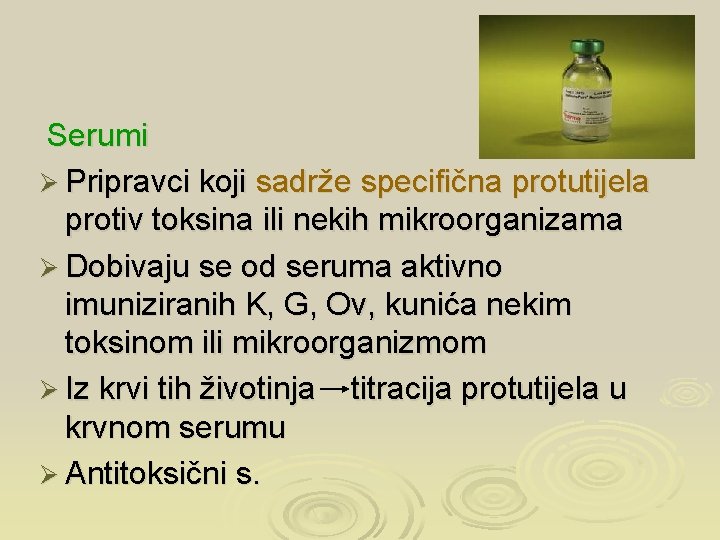 Serumi Ø Pripravci koji sadrže specifična protutijela protiv toksina ili nekih mikroorganizama Ø Dobivaju