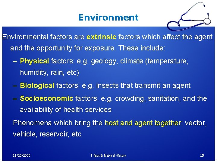 Environmental factors are extrinsic factors which affect the agent and the opportunity for exposure.