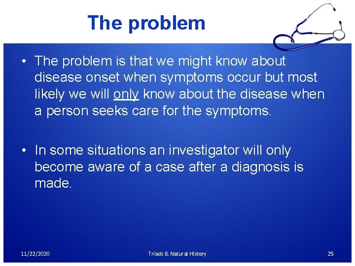 The problem • The problem is that we might know about disease onset when