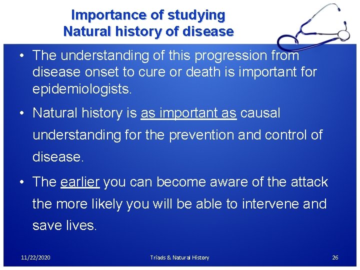 Importance of studying Natural history of disease • The understanding of this progression from