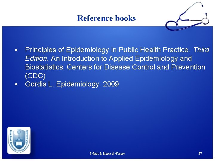 Reference books • Principles of Epidemiology in Public Health Practice. Third Edition. An Introduction