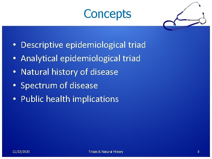 Concepts • • • Descriptive epidemiological triad Analytical epidemiological triad Natural history of disease