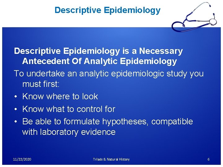 Descriptive Epidemiology is a Necessary Antecedent Of Analytic Epidemiology To undertake an analytic epidemiologic