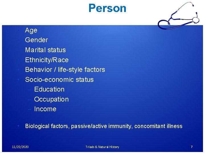 Person • • • Age Gender Marital status Ethnicity/Race Behavior / life-style factors Socio-economic