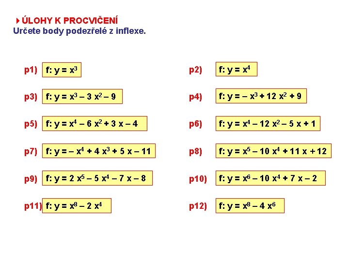 4ÚLOHY K PROCVIČENÍ Určete body podezřelé z inflexe. p 1) f: y = x