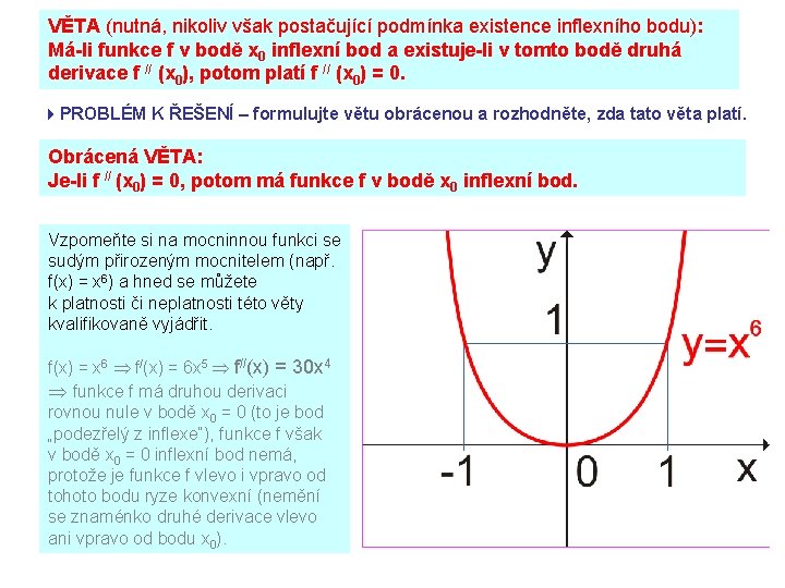 VĚTA (nutná, nikoliv však postačující podmínka existence inflexního bodu): Má-li funkce f v bodě