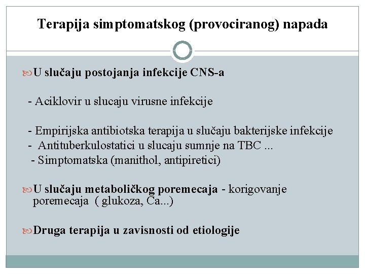 Terapija simptomatskog (provociranog) napada U slučaju postojanja infekcije CNS-a - Aciklovir u slucaju virusne