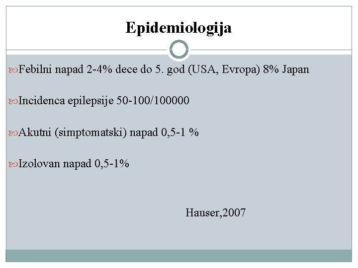 Epidemiologija Febilni napad 2 -4% dece do 5. god (USA, Evropa) 8% Japan Incidenca