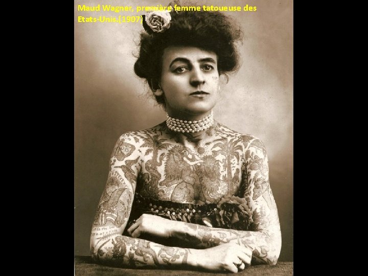 Maud Wagner, première femme tatoueuse des Etats-Unis. (1907) Maud Wagner, première femme tatoueuse des Etats-Unis. (1907)