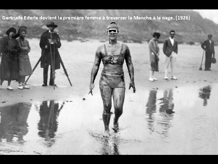 Gertrude Ederle devient la première femme à traverser la Manche à la nage. (1926) Gertrude Ederle devient la première femme à traverser la Manche à la nage. (1926)