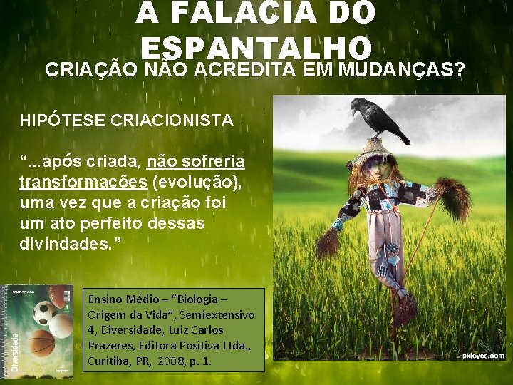 A FALÁCIA DO ESPANTALHO CRIAÇÃO NÃO ACREDITA EM MUDANÇAS? HIPÓTESE CRIACIONISTA “. . .