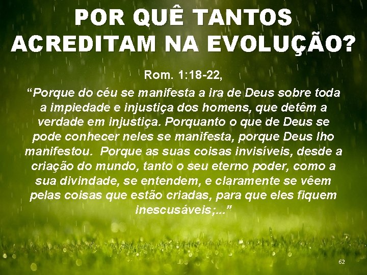 POR QUÊ TANTOS ACREDITAM NA EVOLUÇÃO? Rom. 1: 18 -22, “Porque do céu se