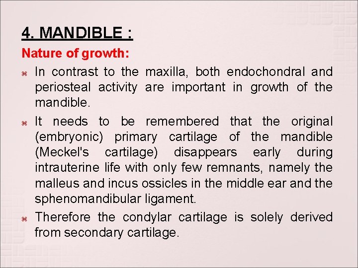 4. MANDIBLE : Nature of growth: In contrast to the maxilla, both endochondral and