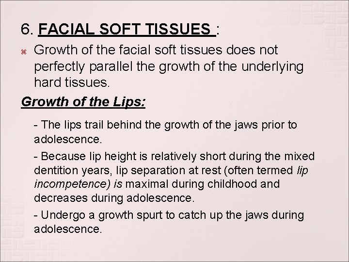 6. FACIAL SOFT TISSUES : Growth of the facial soft tissues does not perfectly
